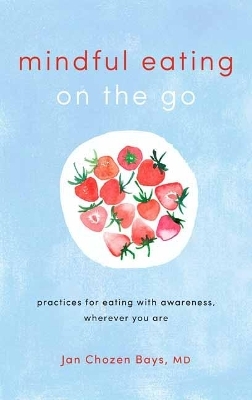 Mindful Eating on the Go - Jan Chozen Bays