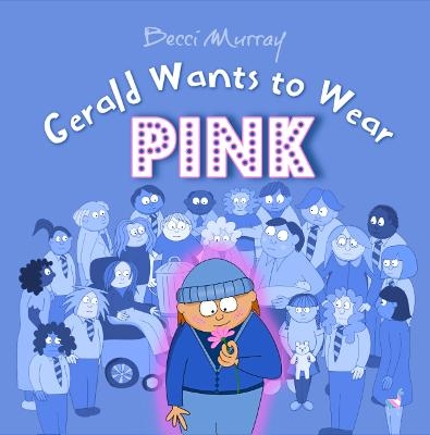 Gerald Wants to Wear Pink - Becci Murray