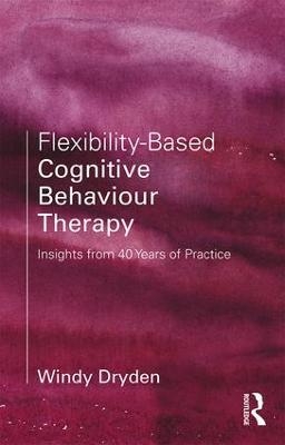 Flexibility-Based Cognitive Behaviour Therapy - Windy Dryden