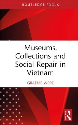 Museums, Collections, and Social Repair in Vietnam