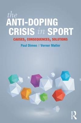 The Anti-Doping Crisis in Sport - Paul Dimeo, Verner M&oslash;ller