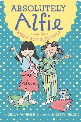 Absolutely Alfie and the Worst Best Sleepover - Sally Warner