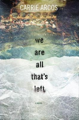 We Are All That's Left - Carrie Arcos