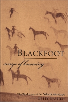 Blackfoot Ways of Knowing - Betty Bastien