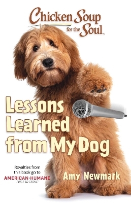 Chicken Soup for the Soul: Lessons Learned from My Dog - Amy Newmark