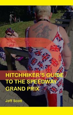 Hitchhiker's Guide to the Speedway Grand Prix - Jeff Scott