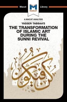 An Analysis of Yasser Tabbaa's The Transformation of Islamic Art During the Sunni Revival - Bilal Badat