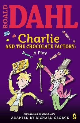 Charlie and the Chocolate Factory: a Play - Roald Dahl
