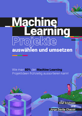 Machine Learning Projekte ausw&auml;hlen und umsetzen - Olaf Erichsen, Jorge Davila-Chacon