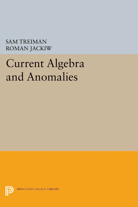 Current Algebra and Anomalies - Sam Treiman, Roman Jackiw