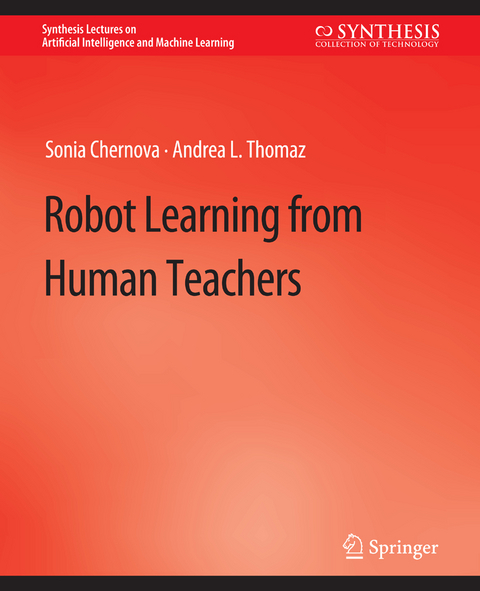 Robot Learning from Human Teachers - Sonia Chernova, Andrea L. Thomaz