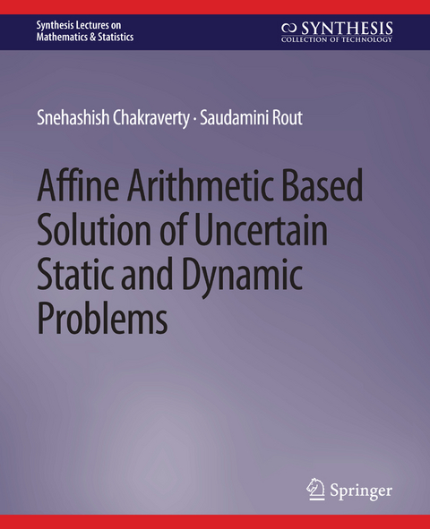 Affine Arithmetic Based Solution of Uncertain Static and Dynamic Problems - Snehashish Chakraverty, Saudamini Rout