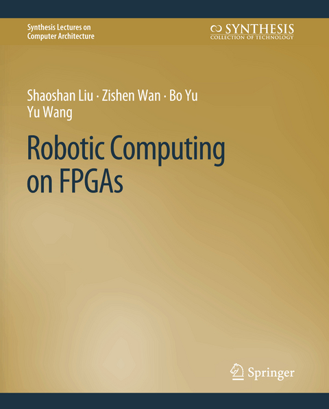 Robotic Computing on FPGAs - Shaoshan Liu, Zishen Wan, Bo Yu, Yu Wang