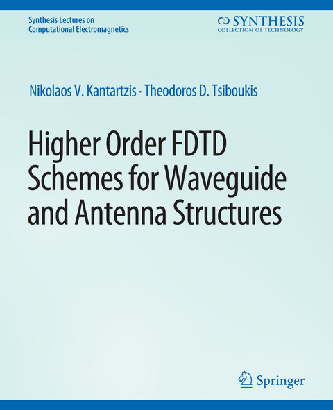 Higher-Order FDTD Schemes for Waveguides and Antenna Structures - Nikolaos V. Kantartzis, Theodoros D. Tsiboukis