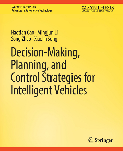 Decision Making, Planning, and Control Strategies for Intelligent Vehicles - Haotian Cao, Mingjun Li, Song Zhao, Xiaolin Song