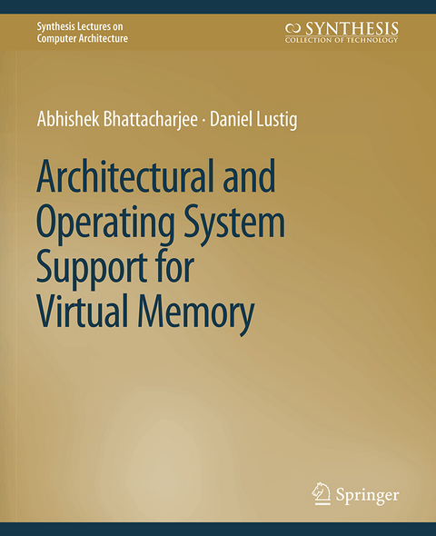 Architectural and Operating System Support for Virtual Memory - Abhishek Bhattacharjee, Daniel Lustig