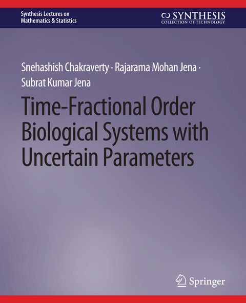 Time-Fractional Order Biological Systems with Uncertain Parameters - Snehashish Chakraverty, Rajarama Mohan Jena, Subrat Kumar Jena