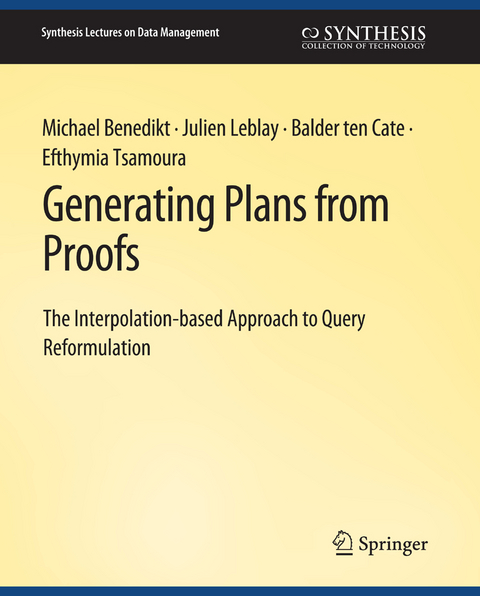 Generating Plans from Proofs - Michael Benedikt, Julien Leblay, Balder ten Cate, Efthymia Tsamoura