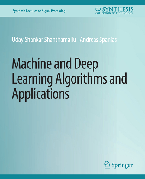 Machine and Deep Learning Algorithms and Applications - Uday Shankar Shanthamallu, Andreas Spanias