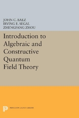 Introduction to Algebraic and Constructive Quantum Field Theory - John C. Baez, Irving E. Segal, Zhengfang Zhou