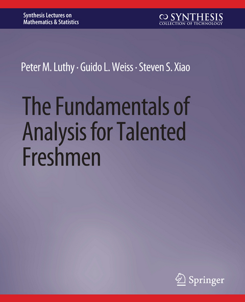 The Fundamentals of Analysis for Talented Freshmen - Peter M. Luthy, Guido L. Weiss, Steven S. Xiao