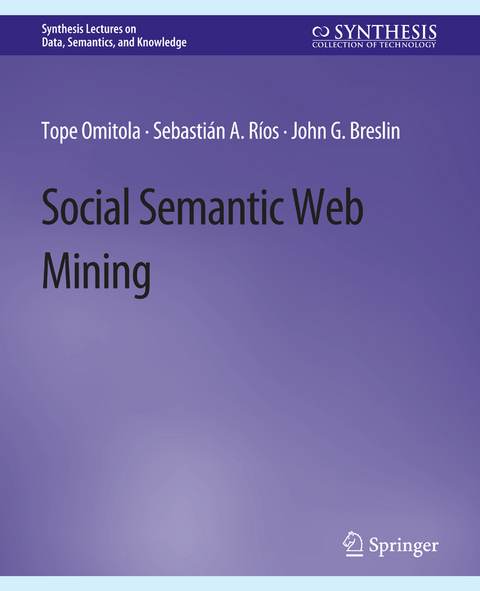 Social Semantic Web Mining - Tope Omitola, Sebasti&aacute;n A. R&iacute;os, John G. Breslin