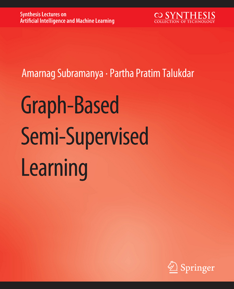 Graph-Based Semi-Supervised Learning - Amarnag Subramanya, Partha Pratim Talukdar