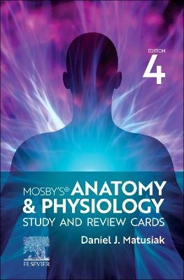 Mosby's Anatomy & Physiology Study and Review Cards - Dan Matusiak