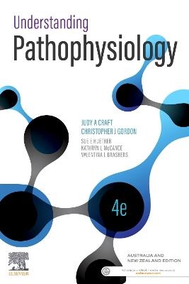 Understanding Pathophysiology Australia and New Zealand Edition - Judy Craft, Christopher Gordon, Sue E. Huether, Kathryn L. McCance, Valentina L. Brashers