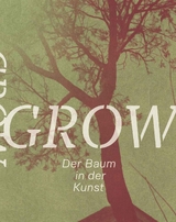 Grow. Der Baum in der Kunst - 