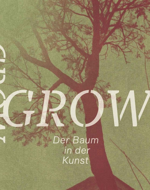 Grow. Der Baum in der Kunst - 