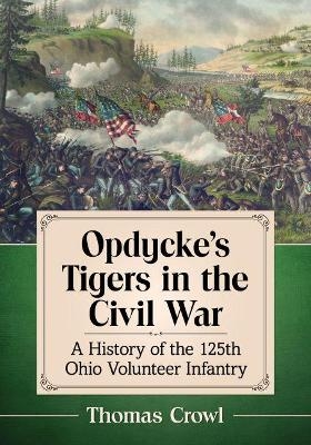 Opdycke's Tigers in the Civil War - Thomas Crowl