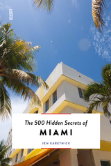 The 500 Hidden Secrets of Miami - Jen Karetnick