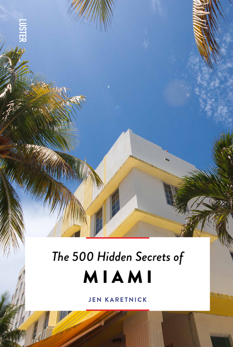 The 500 Hidden Secrets of Miami - Jen Karetnick