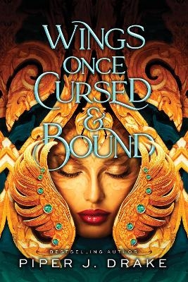 Wings Once Cursed & Bound - Piper J. Drake