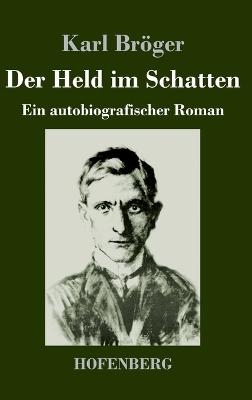 Der Held im Schatten - Karl Br&ouml;ger