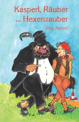 Kasperl, R&auml;uber ... Hexenzauber - J&ouml;rg Janout