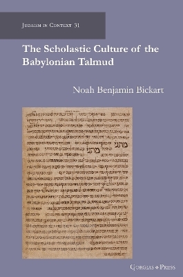 The Scholastic Culture of the Babylonian Talmud - Noah Bickart