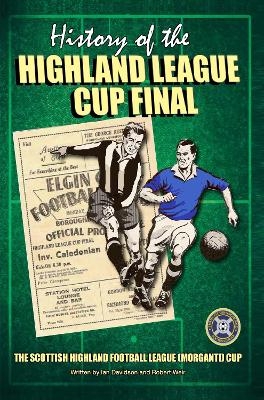 The History of the Highland League Cup Final - Ian Davidson, Robert Weir
