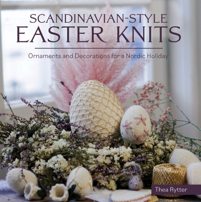 Scandinavian Style Easter Knits - Thea Rytter