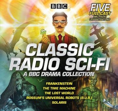 Classic Radio Sci-Fi: BBC Drama Collection - Arthur Conan Doyle, Mary Shelley, Stanislaw Lem, H.G. Wells, Karel Capek
