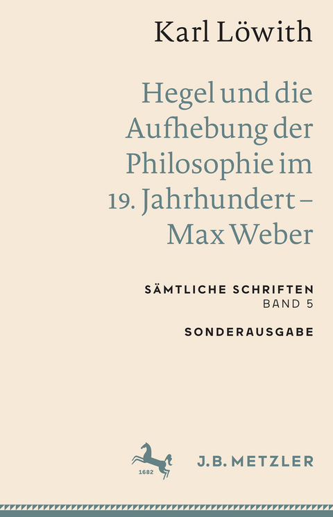 Karl L&ouml;with: Hegel und die Aufhebung der Philosophie im 19. Jahrhundert &ndash; Max Weber - Karl L&ouml;with