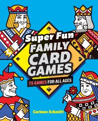 Super Fun Family Card Games - Corinne Schmitt