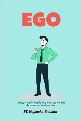 A Study Of Visual And Performing Artists Ego Functions Narcissism And Attachment Styles - Majumdar Anindita