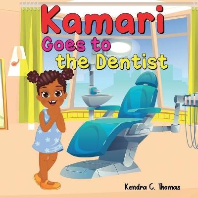 Kamari Goes to the Dentist - Kendra C Thomas