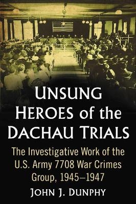 Unsung Heroes of the Dachau Trials - John J. Dunphy