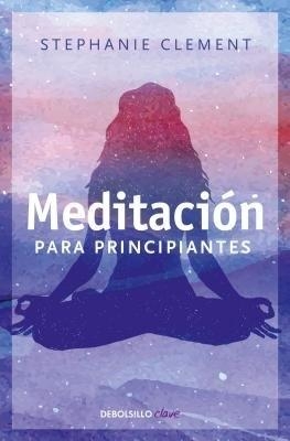 Meditaci&oacute;n para principiantes / (Meditation for Beginners: Techniques for Awaren ess Mindfulness & Relaxation ( For Beginners (Llewellyn's)) - Stephanie Clement