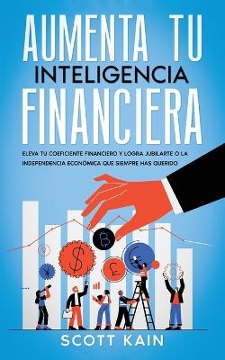 Aumenta tu Inteligencia Financiera - Scott Kain