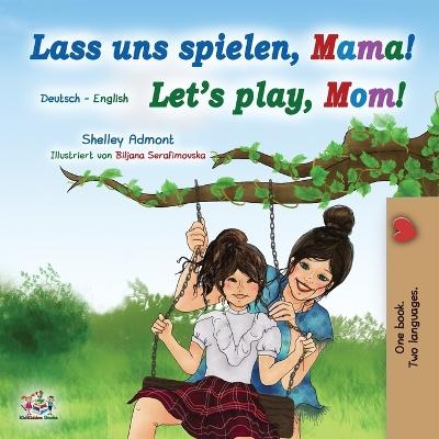 Let's Play, Mom! (German English Bilingual Book for Kids) - Shelley Admont, KidKiddos Books