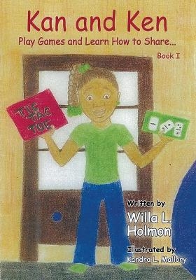 Kan and Ken Play Games and Learn How to Share - Willa L Holmon